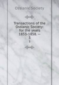 Transactions of the Ossianic Society: for the years 1853-1858. --. 3