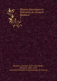 uvres historiques et litteraires de Leonard Baulacre . 2