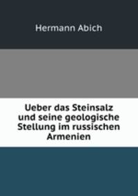 Ueber das Steinsalz und seine geologische Stellung im russischen Armenien