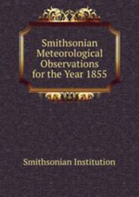 Smithsonian Meteorological Observations for the Year 1855