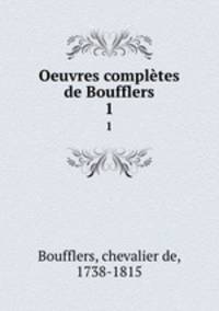 Oeuvres compltes de Boufflers. 1