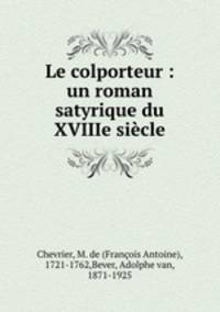 Le colporteur : un roman satyrique du XVIIIe siecle