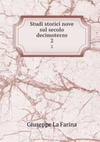 Studi storici nove sul secolo decimoterzo. 2
