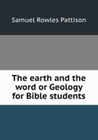 The earth and the word or Geology for Bible students