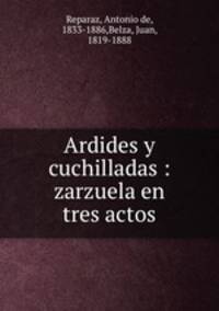 Ardides y cuchilladas : zarzuela en tres actos