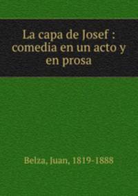 La capa de Josef : comedia en un acto y en prosa