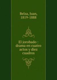 El jorobado : drama en cuatro actos y diez cuadros