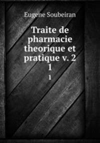 Traite de pharmacie theorique et pratique v. 2. 1