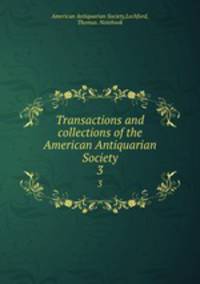 Transactions and collections of the American Antiquarian Society. 3