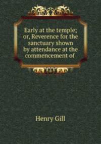 Early at the temple; or, Reverence for the sanctuary shown by attendance at the commencement of .