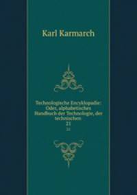 Technologische Encyklopadie: Oder, alphabetisches Handbuch der Technologie, der technischen .. 21
