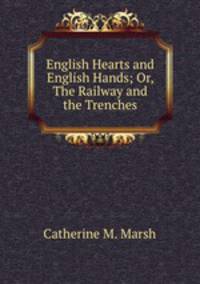 English Hearts and English Hands; Or, The Railway and the Trenches