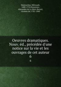 Oeuvres dramatiques. Nouv. ed., precedee d