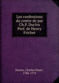 Les confessions du comte de par Ch.P. Duclos Pref. de Henry Frichet.