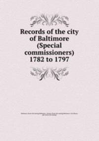 Records of the city of Baltimore (Special commissioners) 1782 to 1797