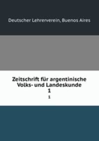 Zeitschrift fr argentinische Volks- und Landeskunde. 1
