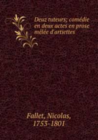 Deuz tuteurs; comedie en deux actes en prose melee d