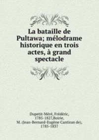 La bataille de Pultawa; melodrame historique en trois actes, a grand spectacle