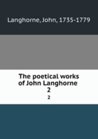 The poetical works of John Langhorne . 2