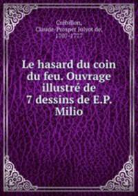 Le hasard du coin du feu. Ouvrage illustre de 7 dessins de E.P. Milio