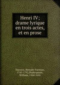 Henri IV; drame lyrique en trois actes, et en prose