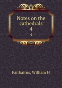 Notes on the cathedrals. 4