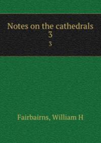 Notes on the cathedrals. 3
