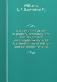 A study of the action of primary, secondary, and tertiary amines on camphoroxalic acid. Acyl derivatives of ortho-- and paramino-- phenol