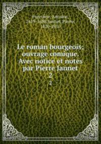 Le roman bourgeois; ouvrage comique. Avec notice et notes par Pierre Jannet. 2