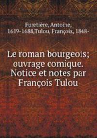 Le roman bourgeois; ouvrage comique. Notice et notes par Francois Tulou