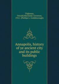 Annapolis, history of ye ancient city and its public buildings