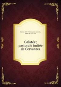 Galatee; pastorale imitee de Cervantes