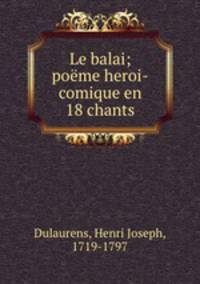 Le balai; poeme heroi-comique en 18 chants