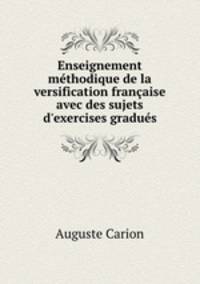 Enseignement methodique de la versification francaise avec des sujets d