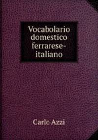 Vocabolario domestico ferrarese-italiano