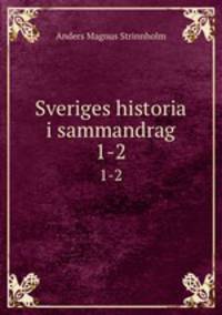 Sveriges historia i sammandrag. 1-2