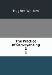 The Practice of Conveyancing. 1