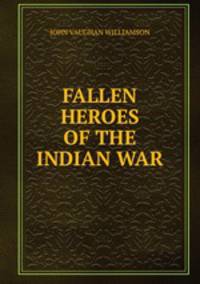 FALLEN HEROES OF THE INDIAN WAR