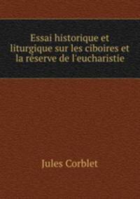 Essai historique et liturgique sur les ciboires et la reserve de l