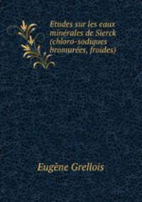 Etudes sur les eaux minerales de Sierck (chloro-sodiques bromurees, froides).