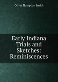 Early Indiana Trials and Sketches: Reminiscences