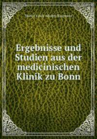 Ergebnisse und Studien aus der medicinischen Klinik zu Bonn