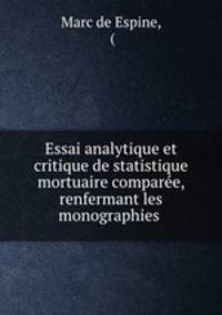 Essai analytique et critique de statistique mortuaire comparee, renfermant les monographies .