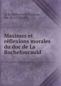 Maximes et reflexions morales du duc de La Rochefoucauld