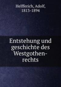 Entstehung und geschichte des Westgothen-rechts