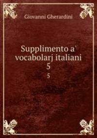Supplimento a` vocabolarj italiani. 5