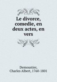 Le divorce, comedie, en deux actes, en vers