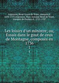 Les loisirs d`un ministre; ou, Essais dans le gout de ceux de Montagne, composs en 1736. 1