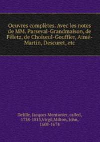 Oeuvres completes. Avec les notes de MM. Parseval-Grandmaison, de Feletz, de Choiseul-Gouffier, Aime-Martin, Descuret, etc