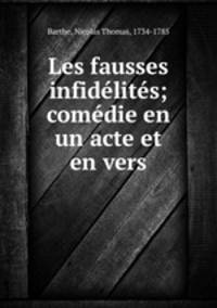 Les fausses infidelites; comedie en un acte et en vers